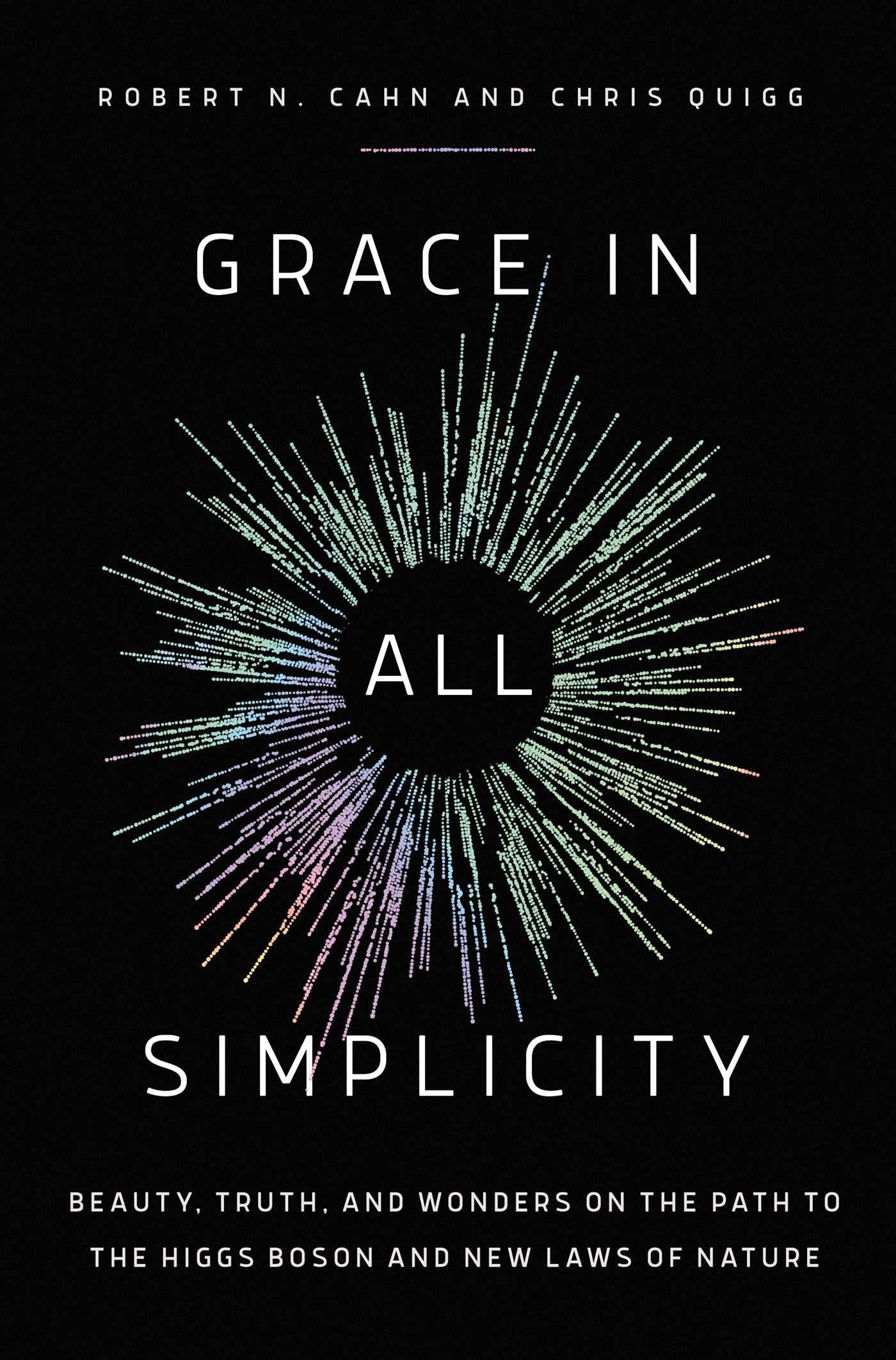 Grace In All Simplicity: Beauty, Truth, And Wonders On The Path To The Higgs Boson And New Laws Of Nature,Used