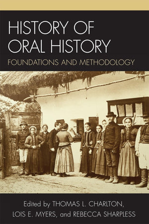 History Of Oral History: Foundations And Methodology,New