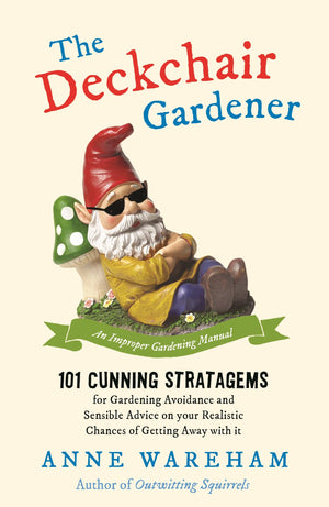 The Deckchair Gardener: 101 Cunning Strategems for Gardening Avoidance and Sensible Advice on Your Realistic Chances of Getting ,Used