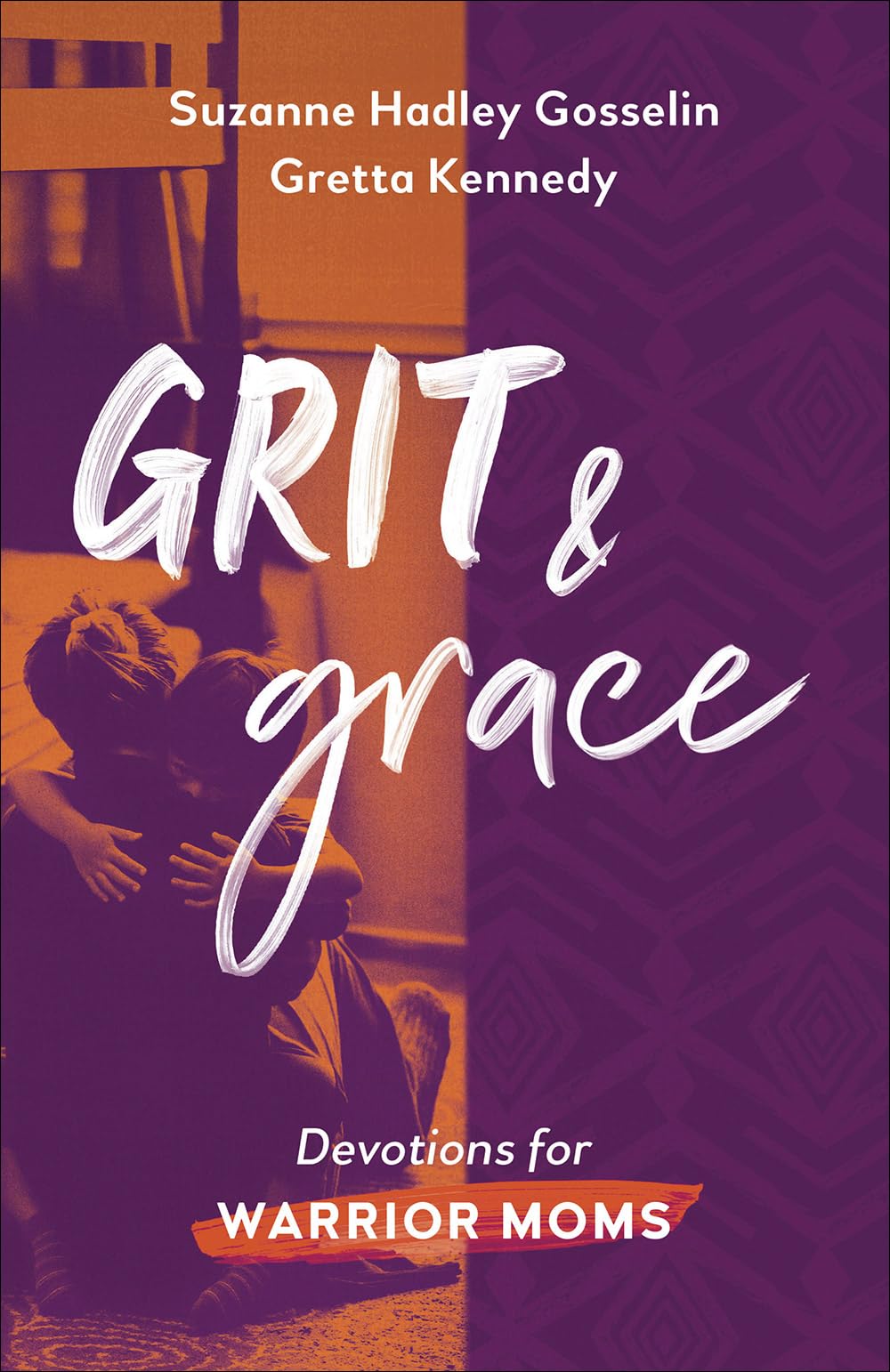 Grit And Grace: Devotions For Warrior Moms,New