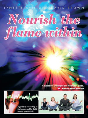 Nourish The Flame Within: A Guide To Connecting To The Human Soul For Reiki, Martial Arts And Life.,Used