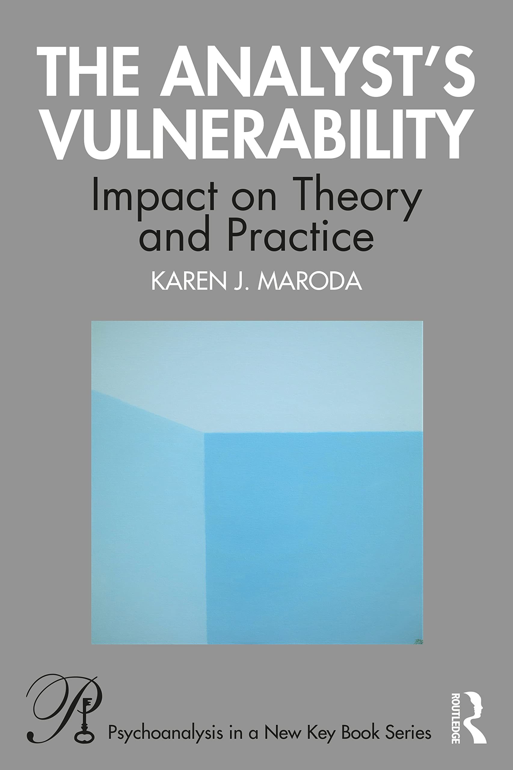 The Analyst? Vulnerability: Impact on Theory and Practice (Psychoanalysis in a New Key Book Series),Used