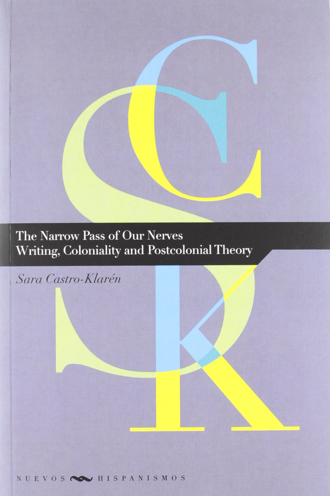 The Narrow Pass Of Our Nerves: Writing, Coloniality And Postcolonial Theory,Used