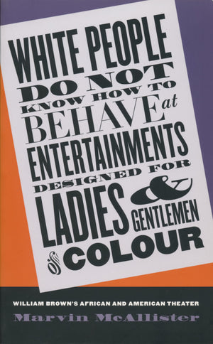 White People Do Not Know How To Behave At Entertainments Designed For Ladies And Gentlemen Of Colour: William Brown'S African An,Used