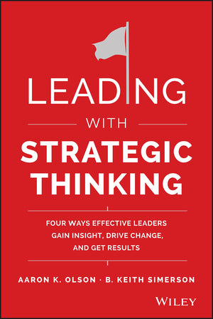 Leading with Strategic Thinking: Four Ways Effective Leaders Gain Insight, Drive Change, and Get Results,Used