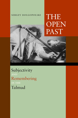 The Open Past: Subjectivity and Remembering in the Talmud,Used