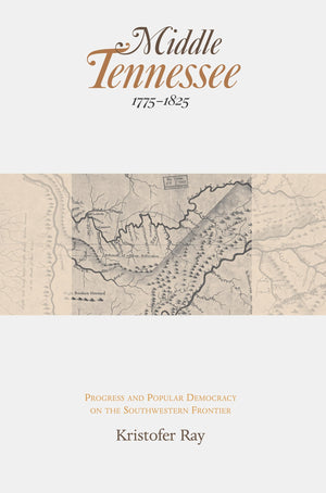 Middle Tennessee, 17751825: Progress and Popular Democracy on the Southwestern Frontier,Used