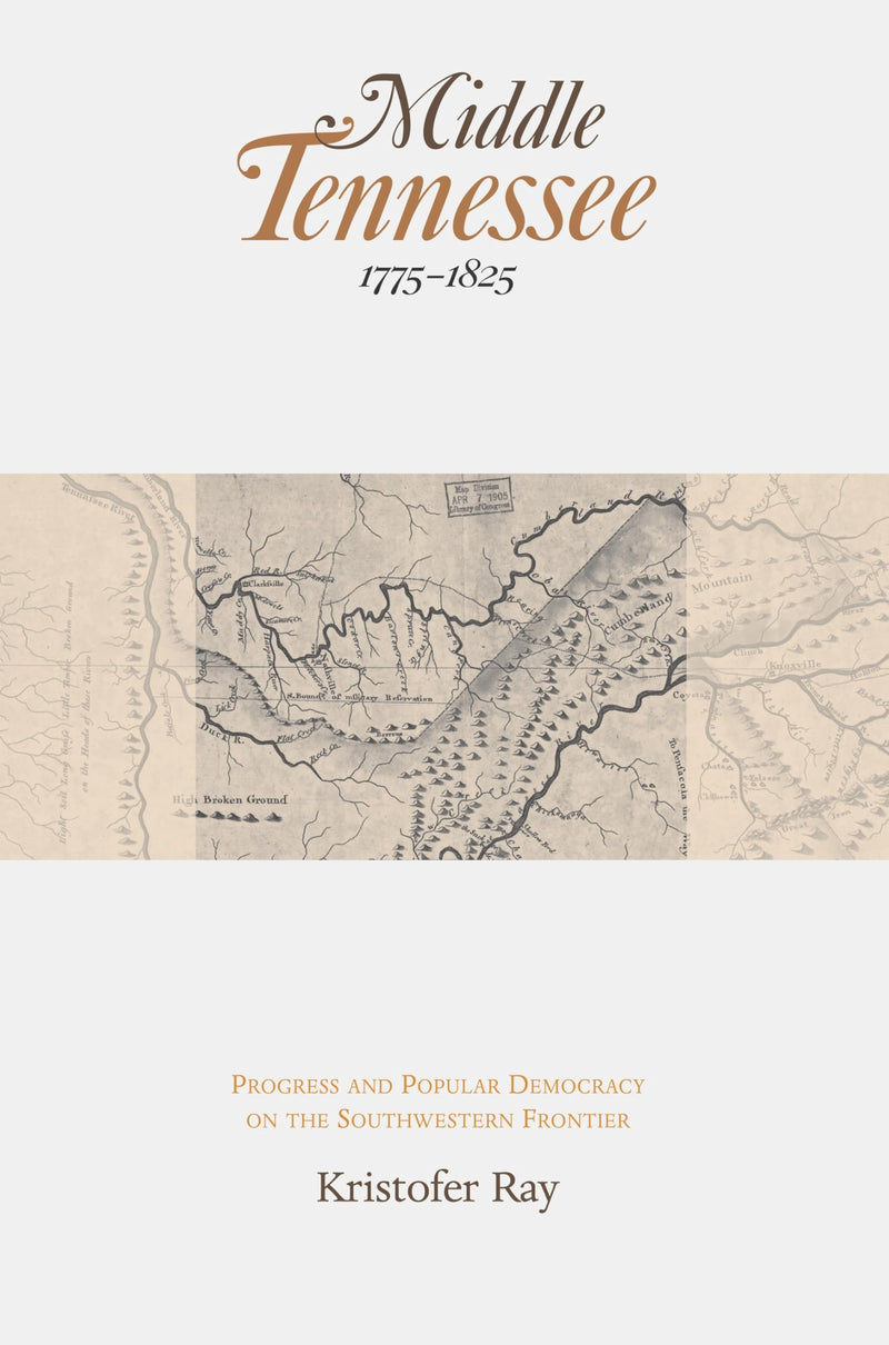 Middle Tennessee, 17751825: Progress and Popular Democracy on the Southwestern Frontier,Used