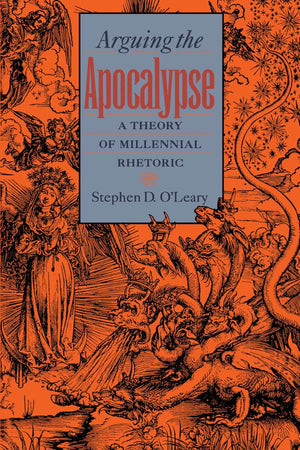 Arguing the Apocalypse: A Theory of Millennial Rhetoric,Used