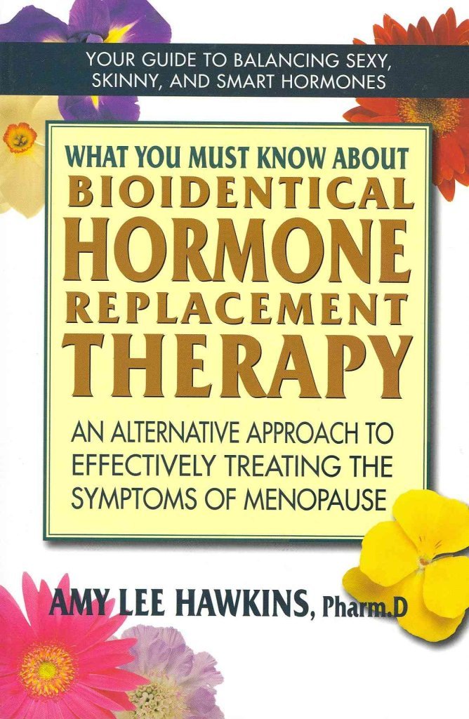 What You Must Know About Bioidentical Hormone Replacement Therapy: An Alternative Approach to Effectively Treating the Symptoms ,Used
