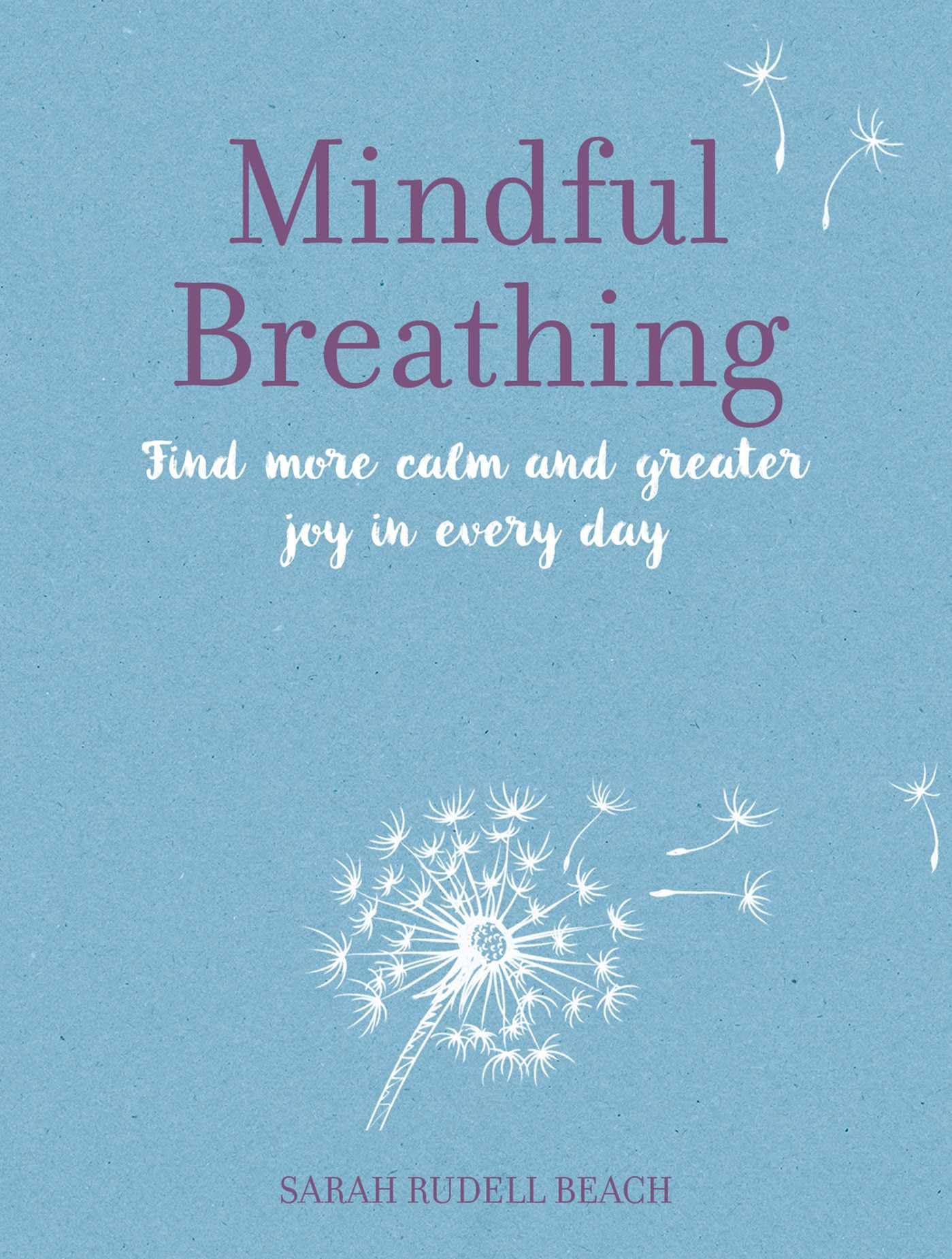 Mindful Breathing: Find More Calm And Greater Joy In Every Day