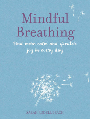 Mindful Breathing: Find More Calm And Greater Joy In Every Day