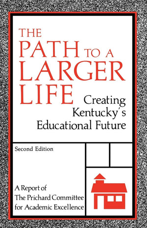 The Path To A Larger Life: Creating Kentucky'S Educational Future,New
