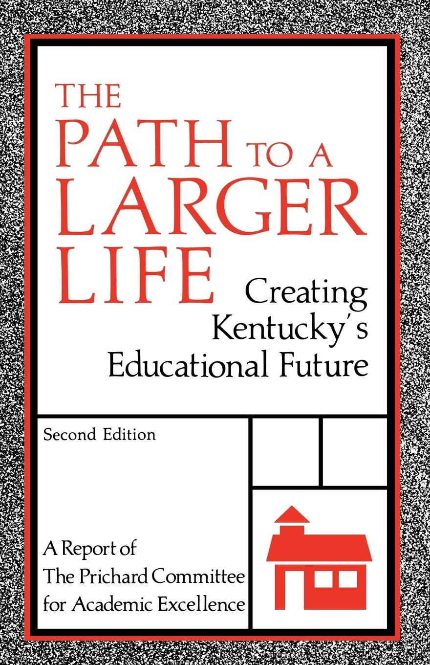 The Path To A Larger Life: Creating Kentucky'S Educational Future,New