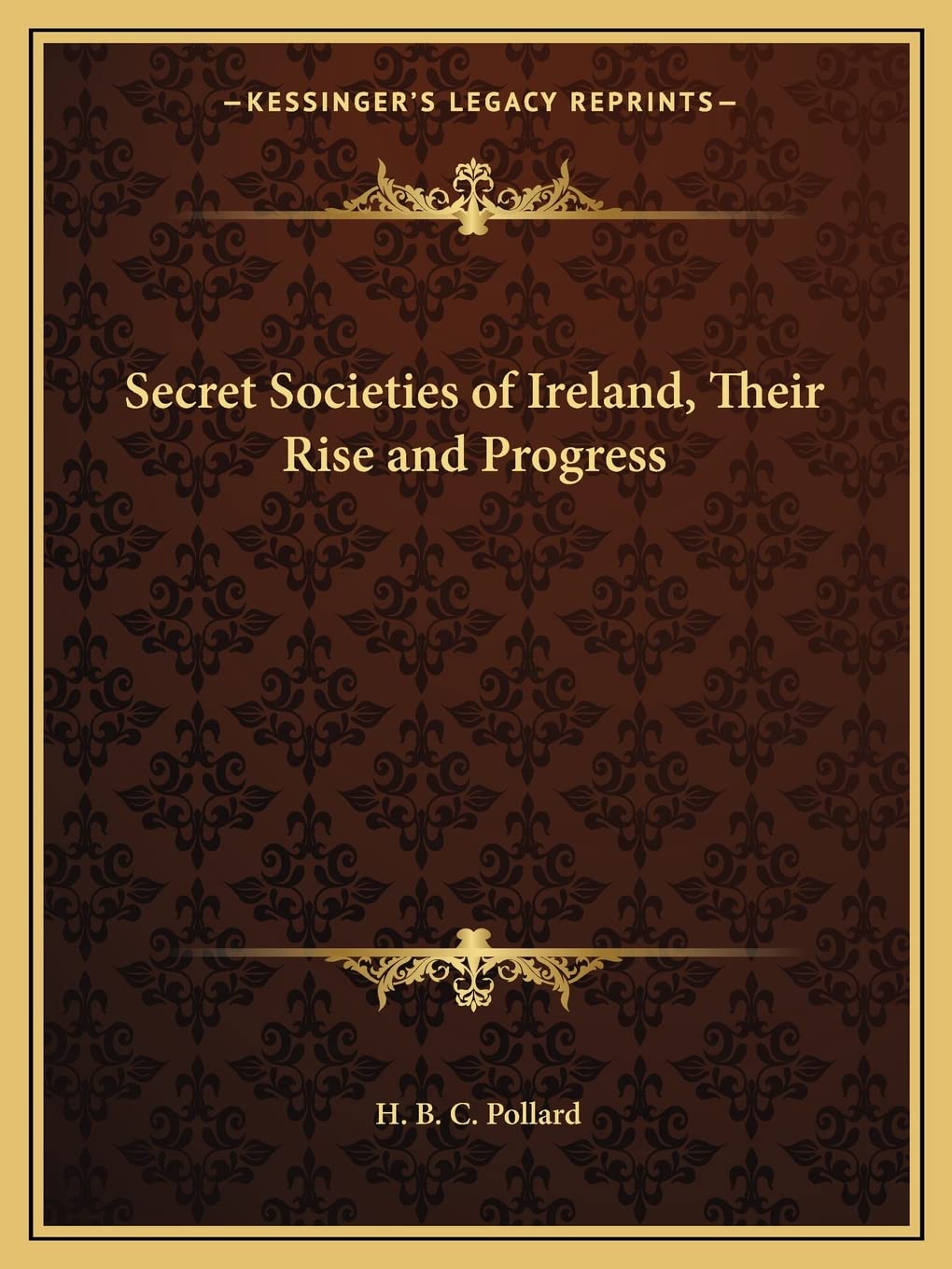 Secret Societies of Ireland, Their Rise and Progress,Used
