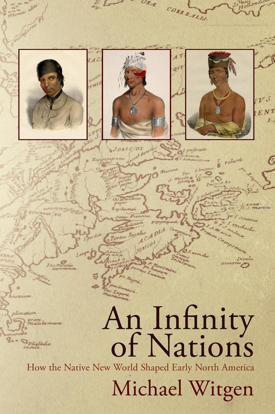 An Infinity Of Nations: How The Native New World Shaped Early North America (Early American Studies)