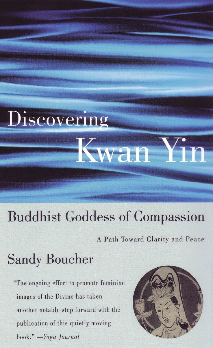 Discovering Kwan Yin, Buddhist Goddess Of Compassion: A Path Toward Clarity And Peace,Used