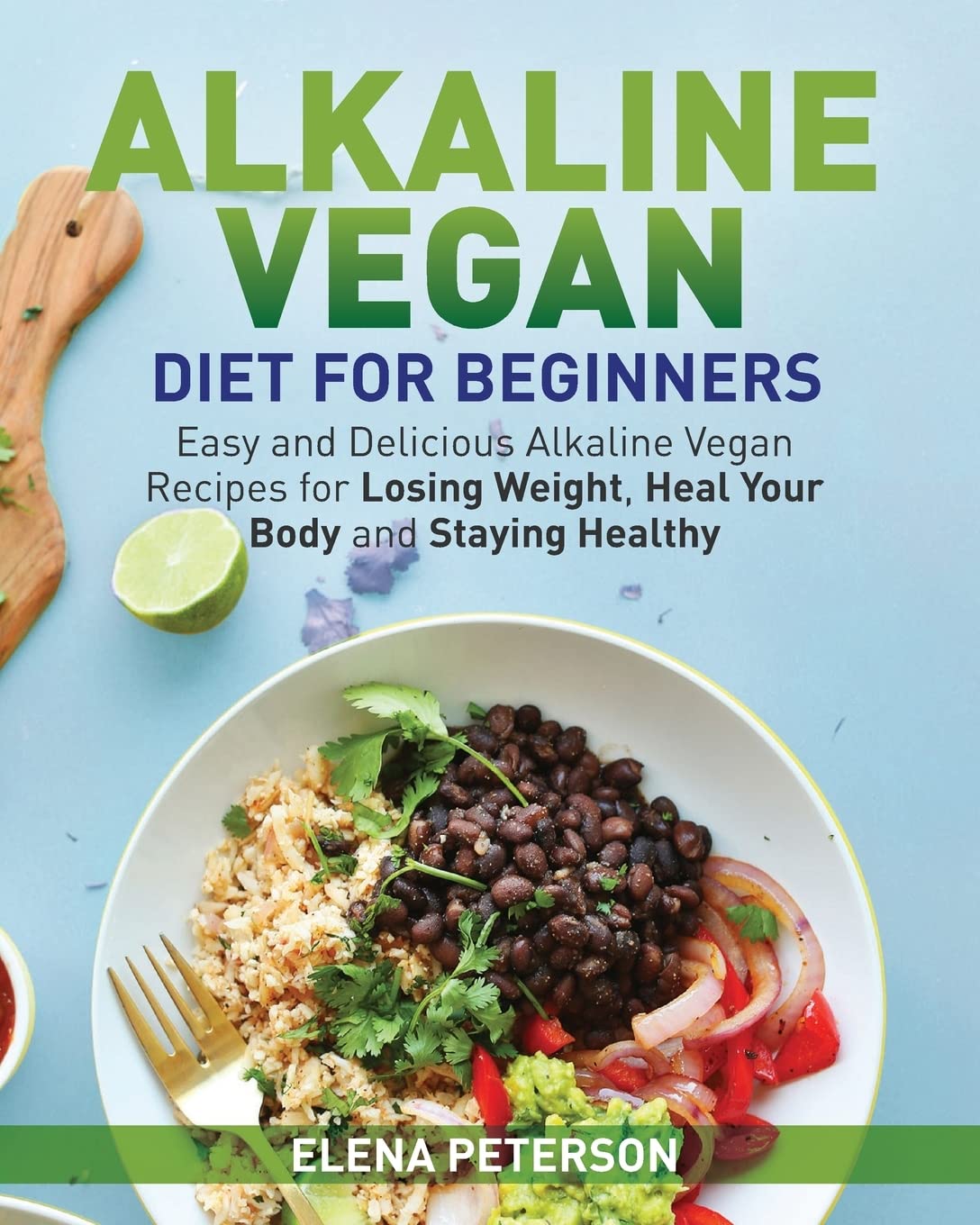 Alkaline Vegan Diet for Beginners: Easy and Delicious Alkaline Vegan Recipes for Losing Weight, Heal Your Body and Staying Healt,Used