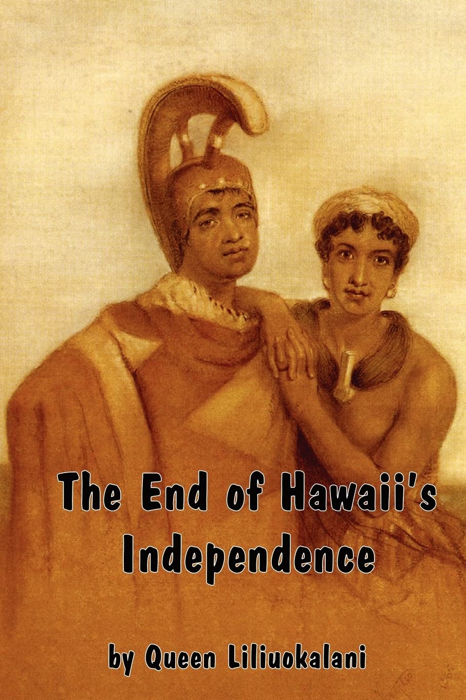The End of Hawaii's Independence: An Autobiographical History by Hawaii's Last Monarch,Used