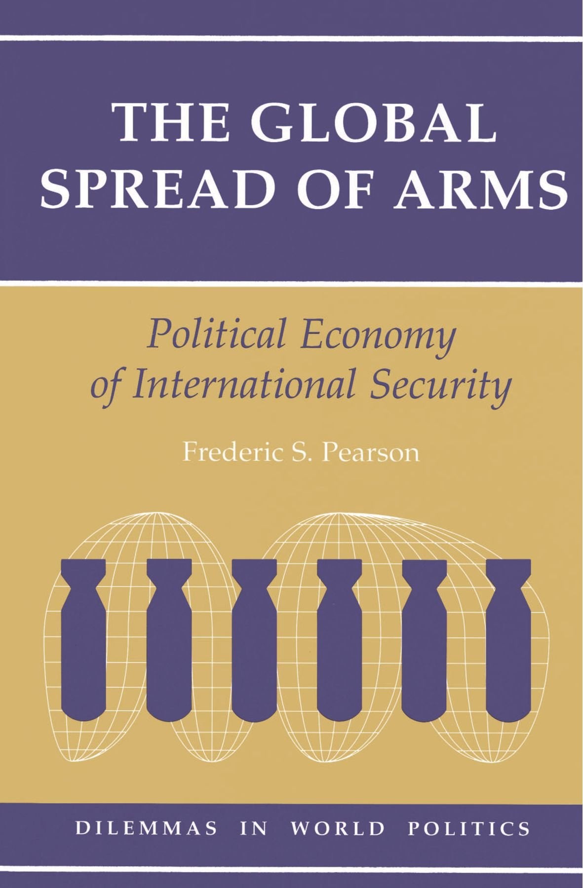 The Global Spread Of Arms: Political Economy Of International Security (Dilemmas In World Politics),Used