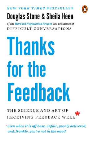 Thanks for the Feedback: The Science and Art of Receiving Feedback Well,New