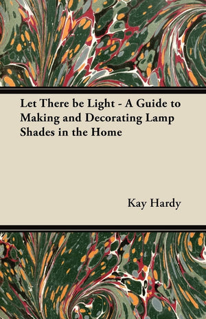 Let There Be Light  A Guide To Making And Decorating Lamp Shades In The Home,Used