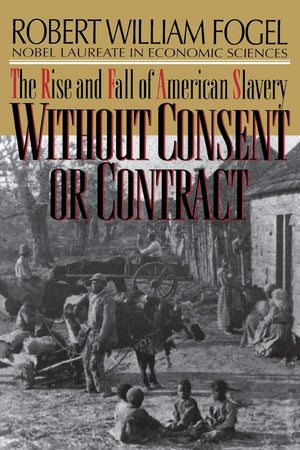 Without Consent or Contract: The Rise and Fall of American Slavery (Norton Paperback),Used
