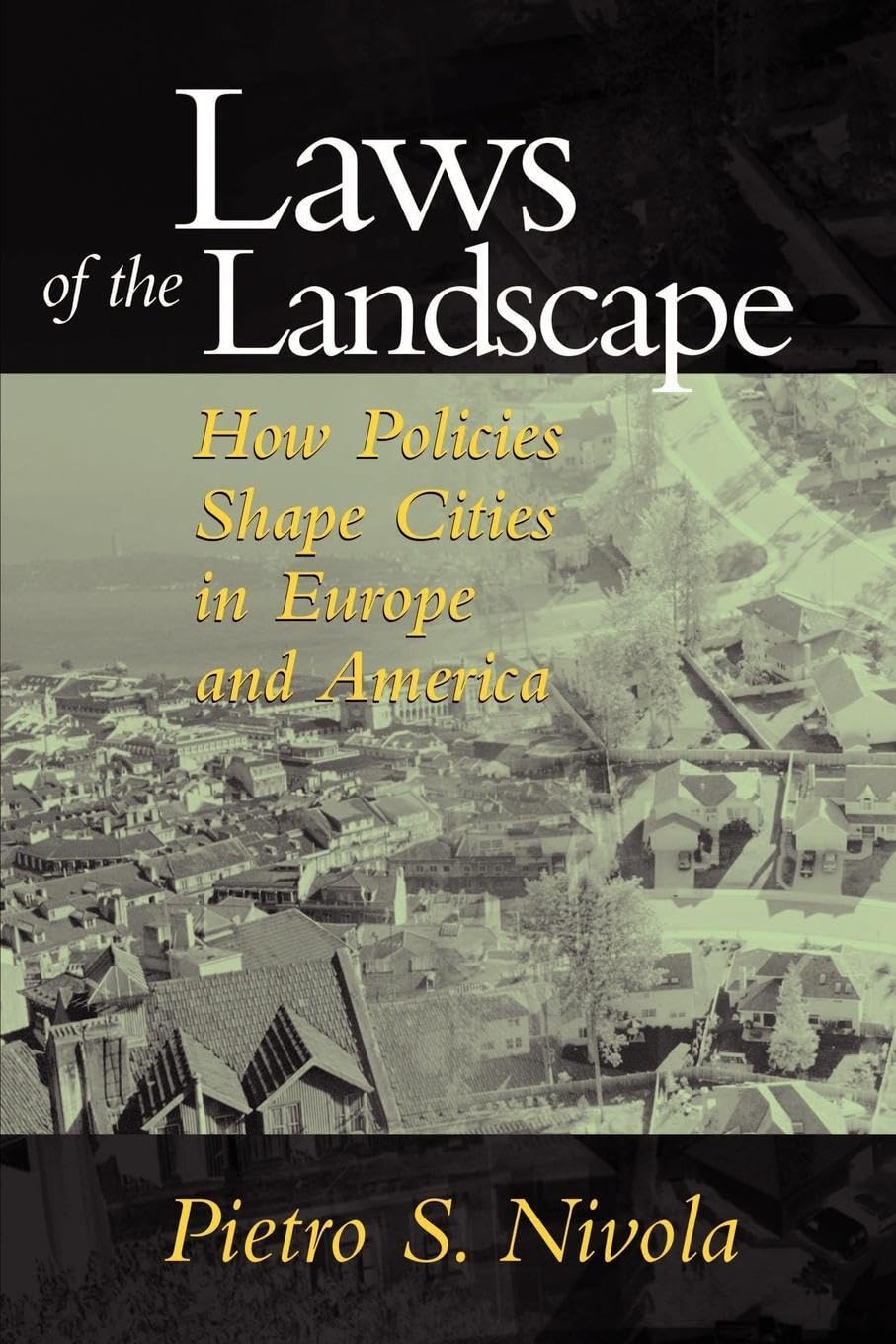 Laws Of The Landscape: How Policies Shape Cities In Europe And America (James A. Johnson Metro Series),Used
