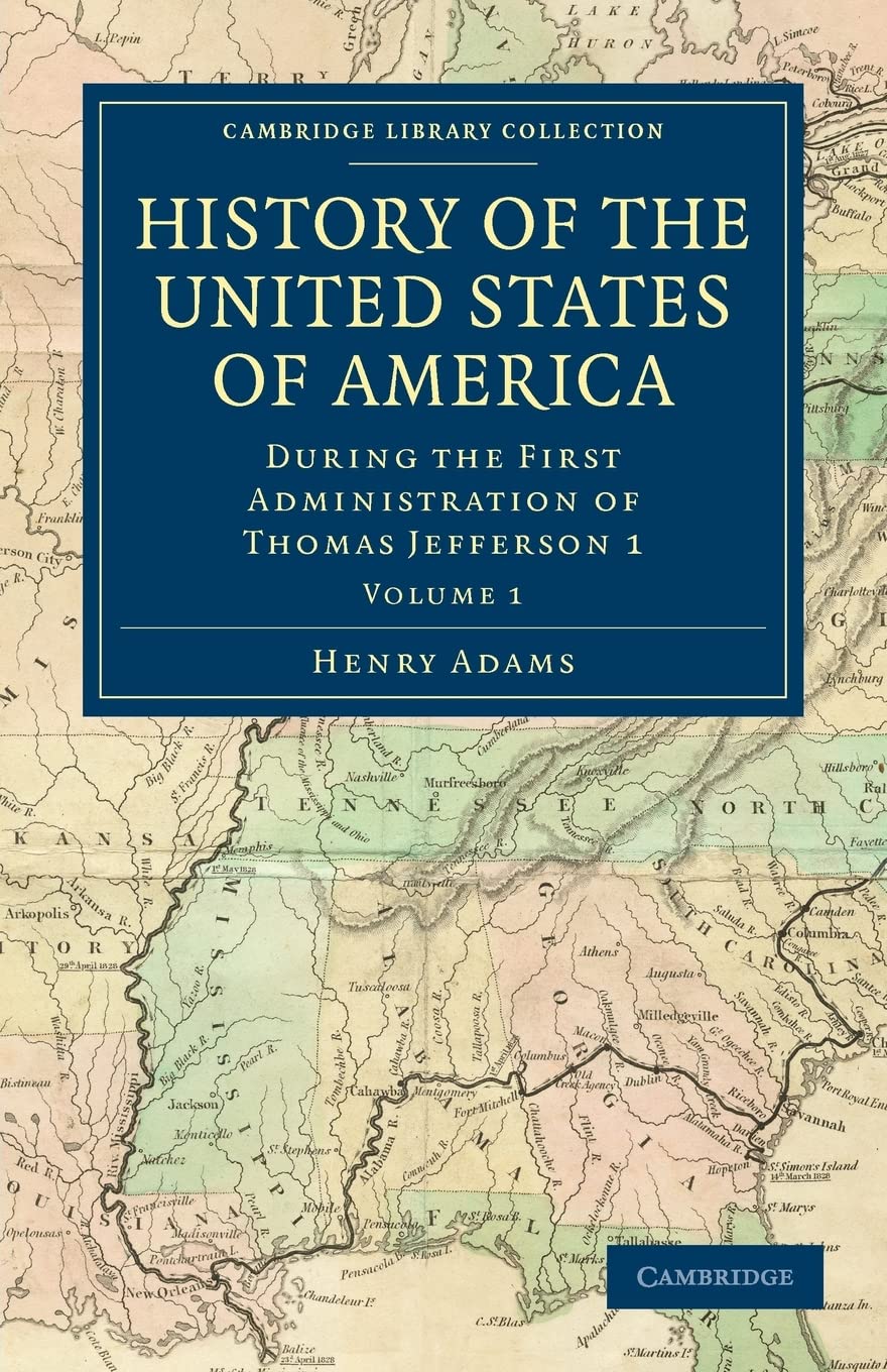 History of the United States of America (18011817): Volume 1: During the First Administration of Thomas Jefferson 1 (Cambridge ,Used