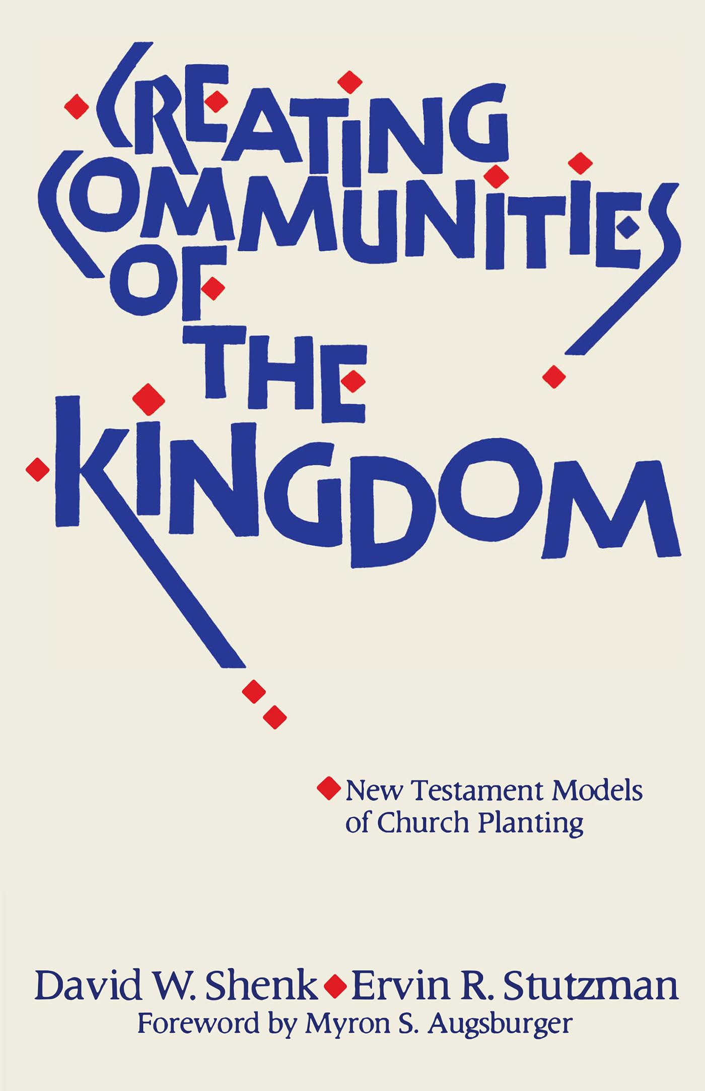 Creating Communities of the Kingdom: New Testament Models of Church Planting,New