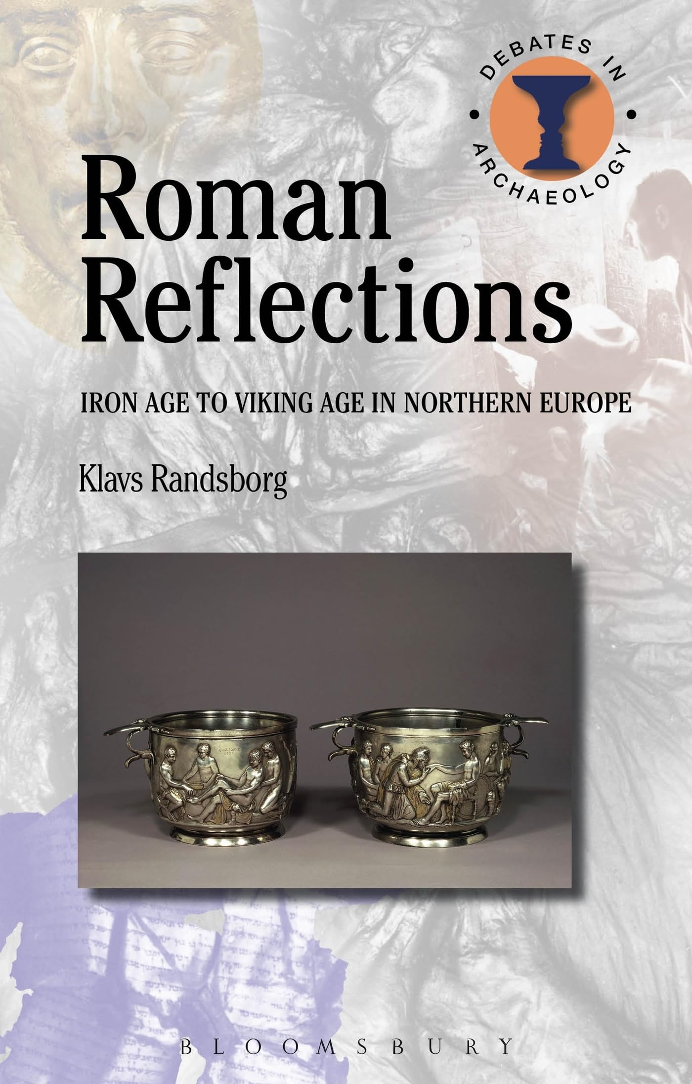 Roman Reflections: Iron Age to Viking Age in Northern Europe (Debates in Archaeology),New