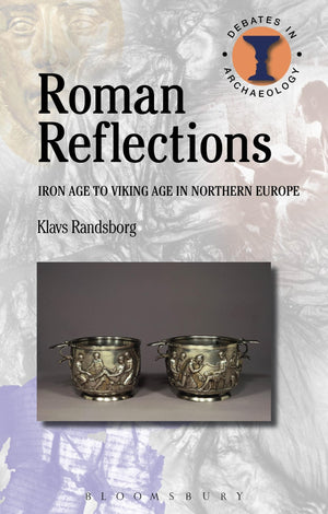 Roman Reflections: Iron Age to Viking Age in Northern Europe (Debates in Archaeology),New
