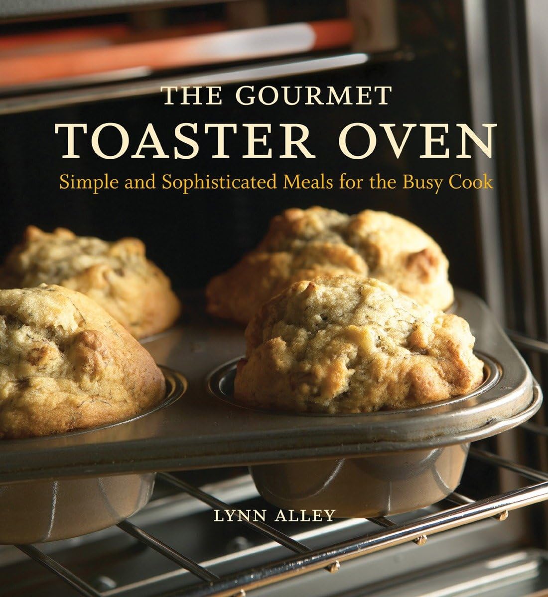 The Gourmet Toaster Oven: Simple and Sophisticated Meals for the Busy Cook [A Cookbook],Used