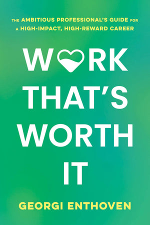 Work ThatS Worth It: The Ambitious ProfessionalS Guide For A HighImpact, HighReward Career