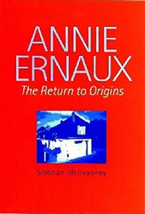 Annie Ernaux: The Return To Origins (Modern French Writers, 6) (Volume 6),Used