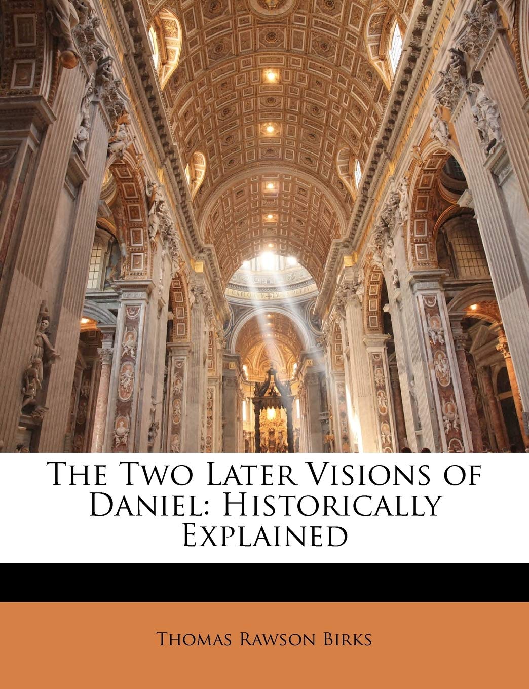 The Two Later Visions of Daniel: Historically Explained,New