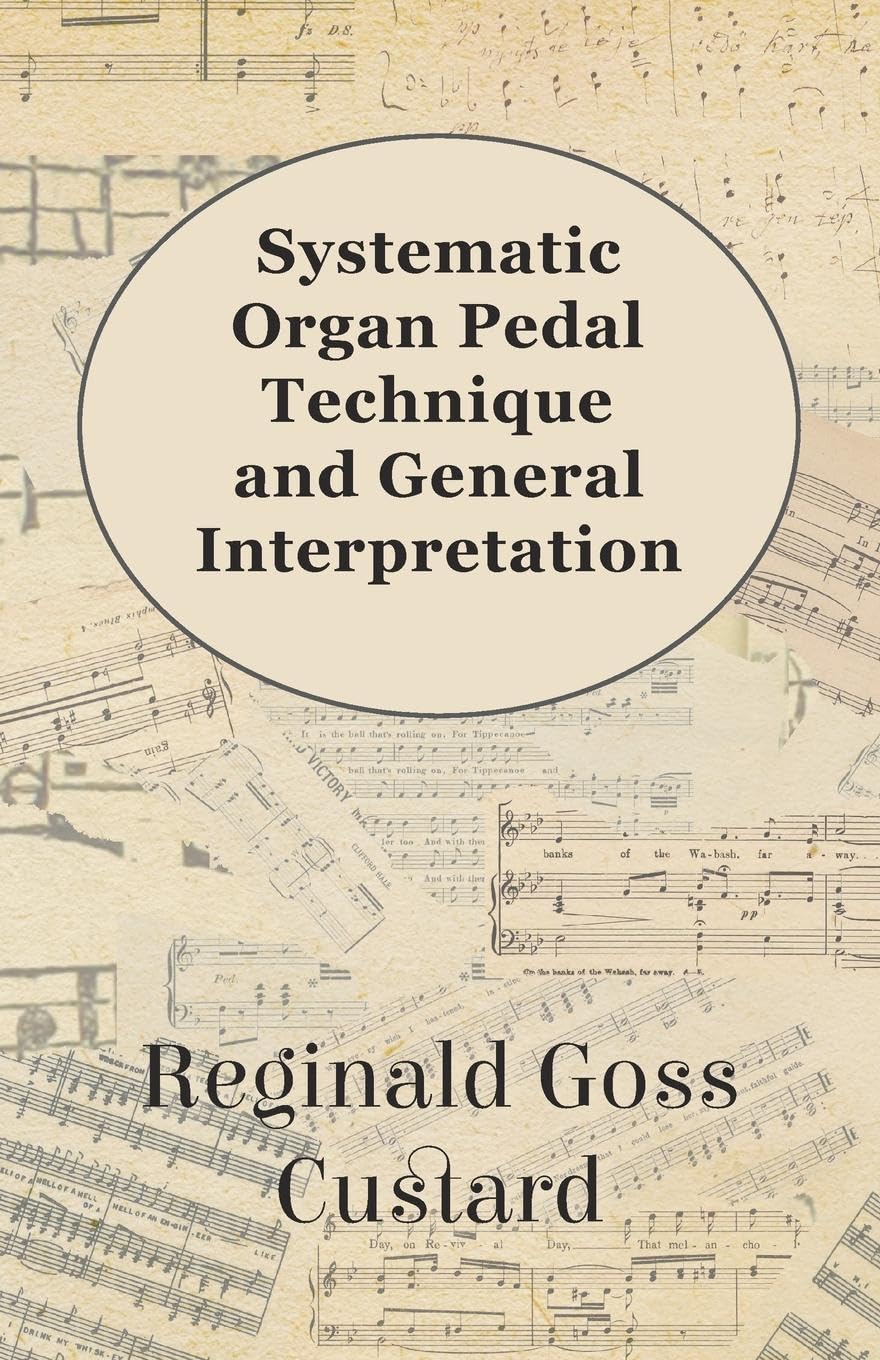 Systematic Organ Pedal Technique and General Interpretation,New