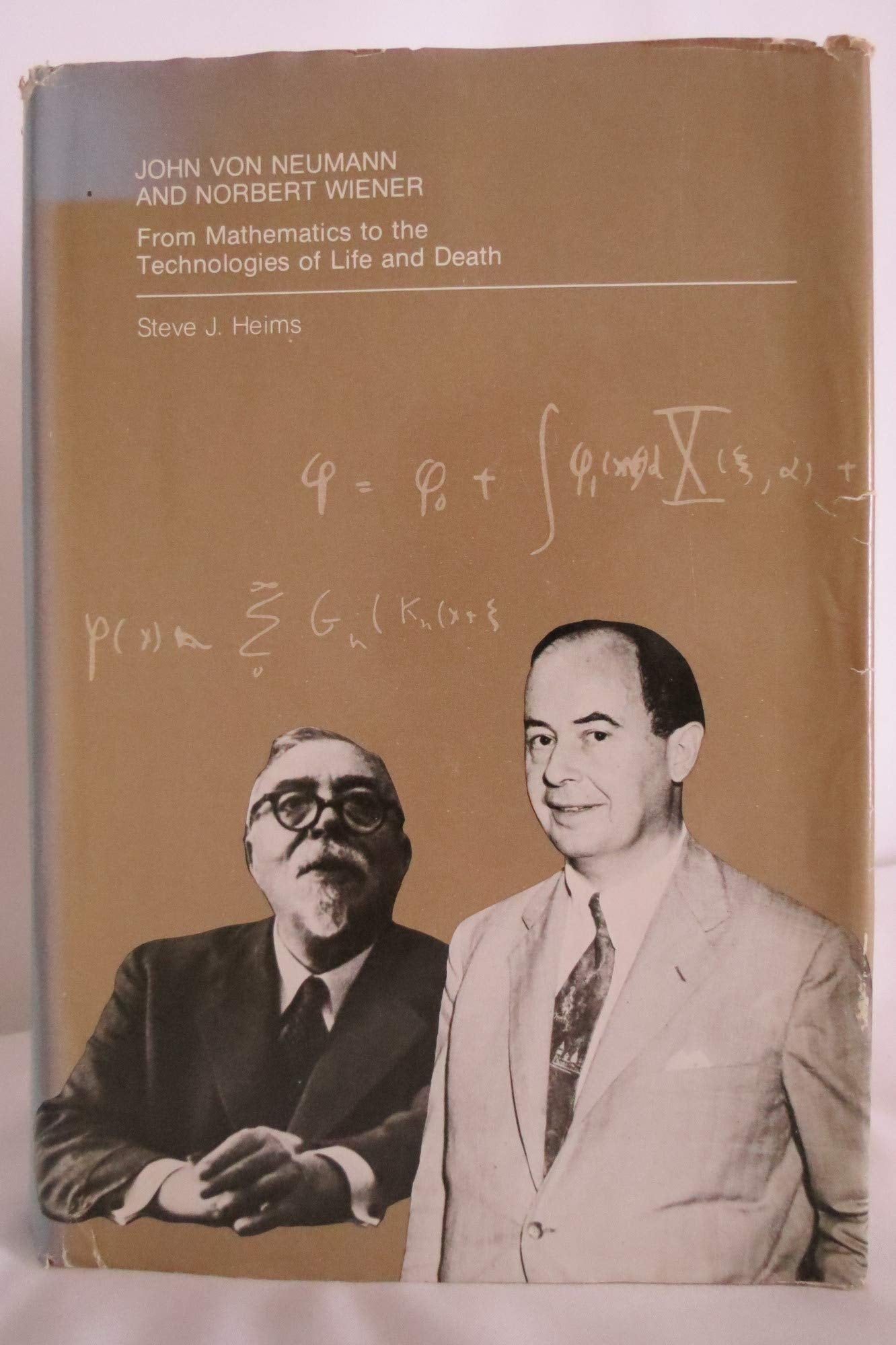 John Von Neumann and Norbert Wiener: From Mathematics to the Technologies of Life and Death,New