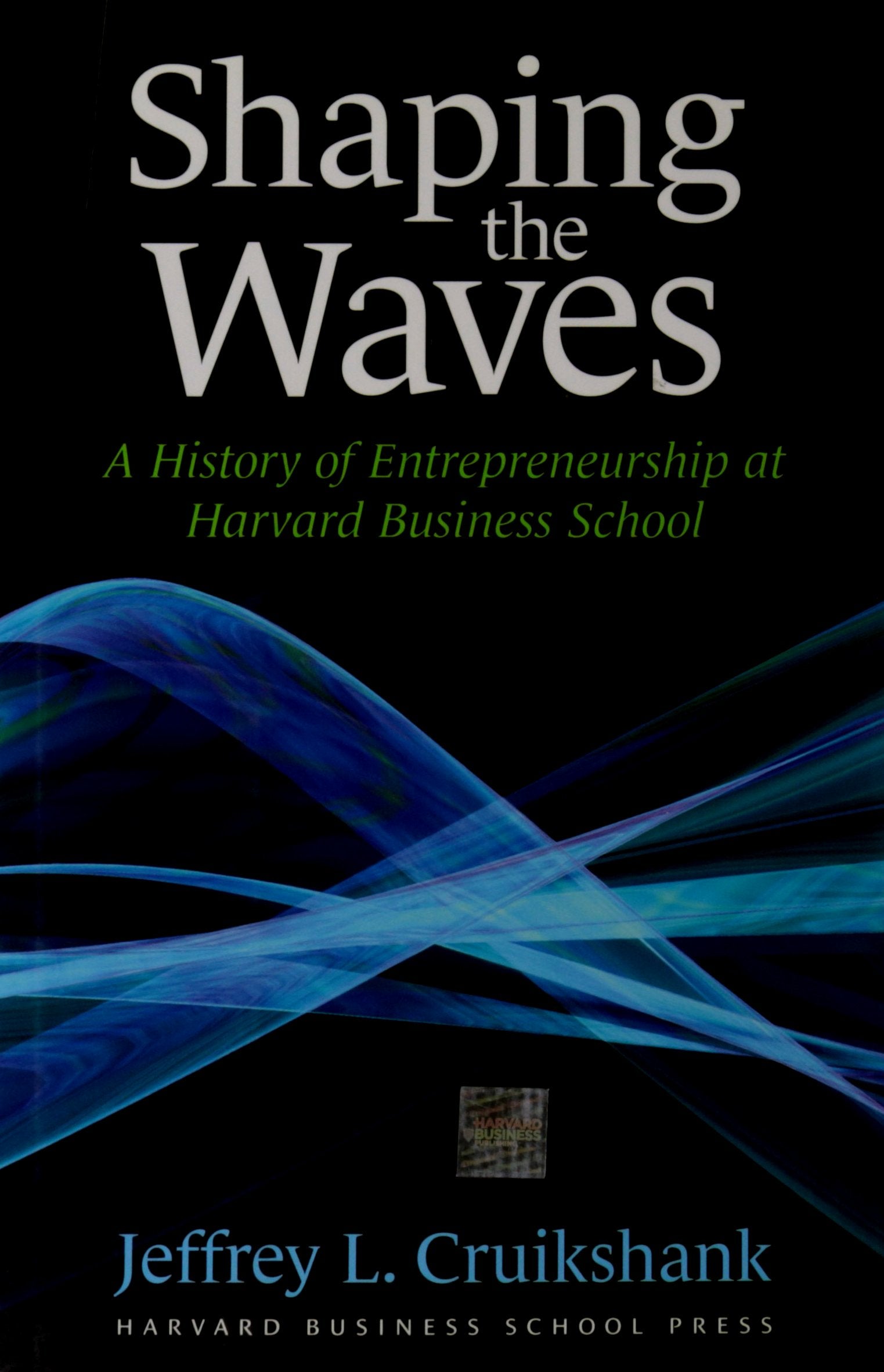 Shaping The Waves: A History Of Entreprenuership At Harvard Business School,Used