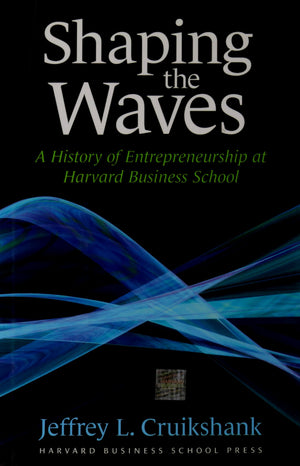 Shaping The Waves: A History Of Entreprenuership At Harvard Business School,Used