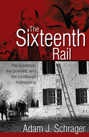 The Sixteenth Rail: The Evidence, The Scientist, And The Lindbergh Kidnapping,Used