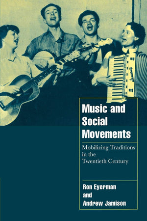 Music and Social Movements: Mobilizing Traditions in the Twentieth Century (Cambridge Cultural Social Studies),New