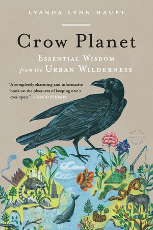 Crow Planet: Essential Wisdom From The Urban Wilderness