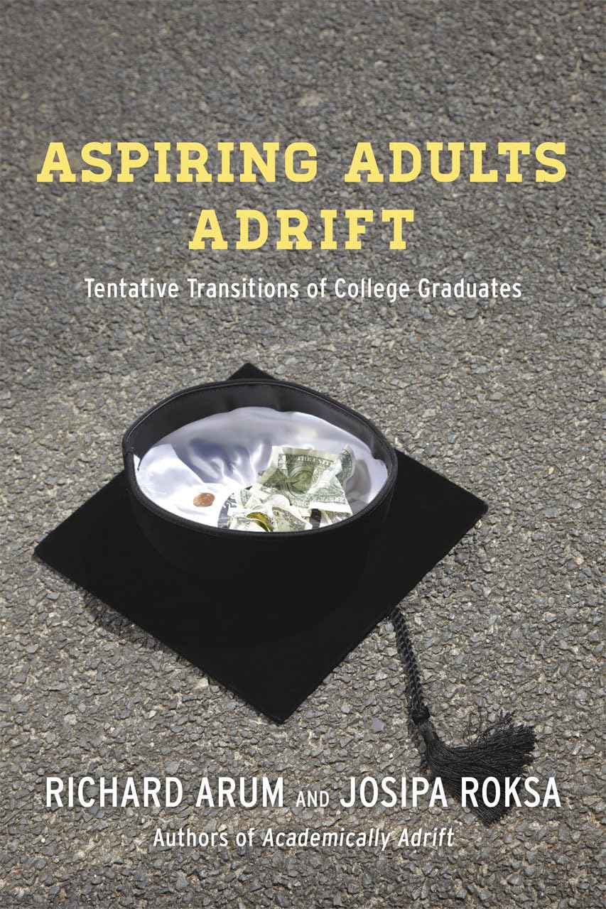Aspiring Adults Adrift: Tentative Transitions of College Graduates,Used