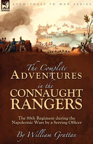 The Complete Adventures In The Connaught Rangers: The 88Th Regiment During The Napoleonic Wars By A Serving Officer,Used