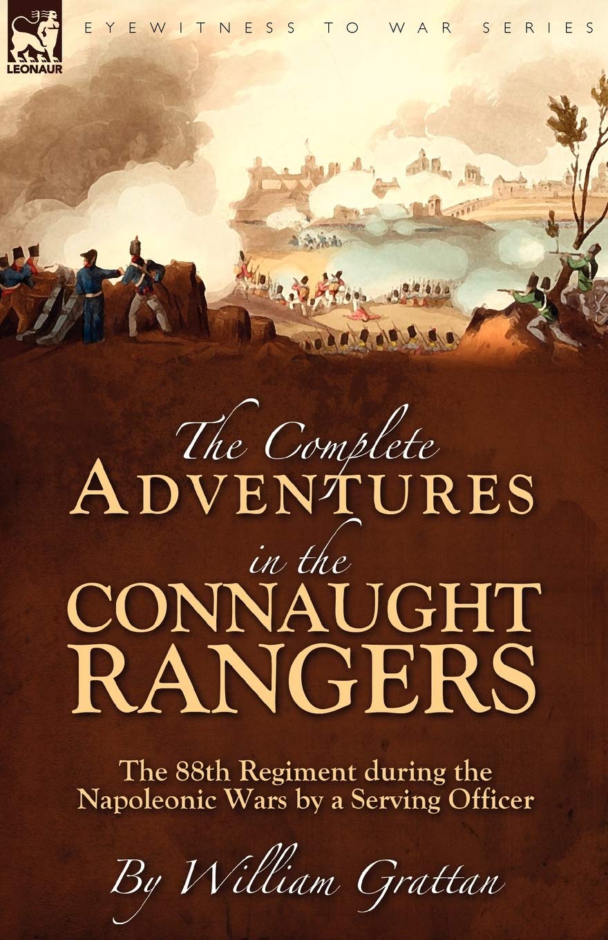 The Complete Adventures In The Connaught Rangers: The 88Th Regiment During The Napoleonic Wars By A Serving Officer,Used