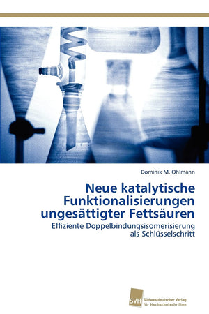 Neue katalytische Funktionalisierungen ungesttigter Fettsuren: Effiziente Doppelbindungsisomerisierung als Schlsselschritt (Germ,Used