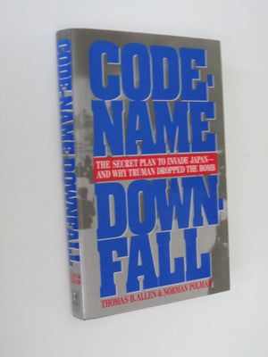 Codename Downfall: The Secret Plan To Invade Japanand Why Truman Dropped The Bomb,Used