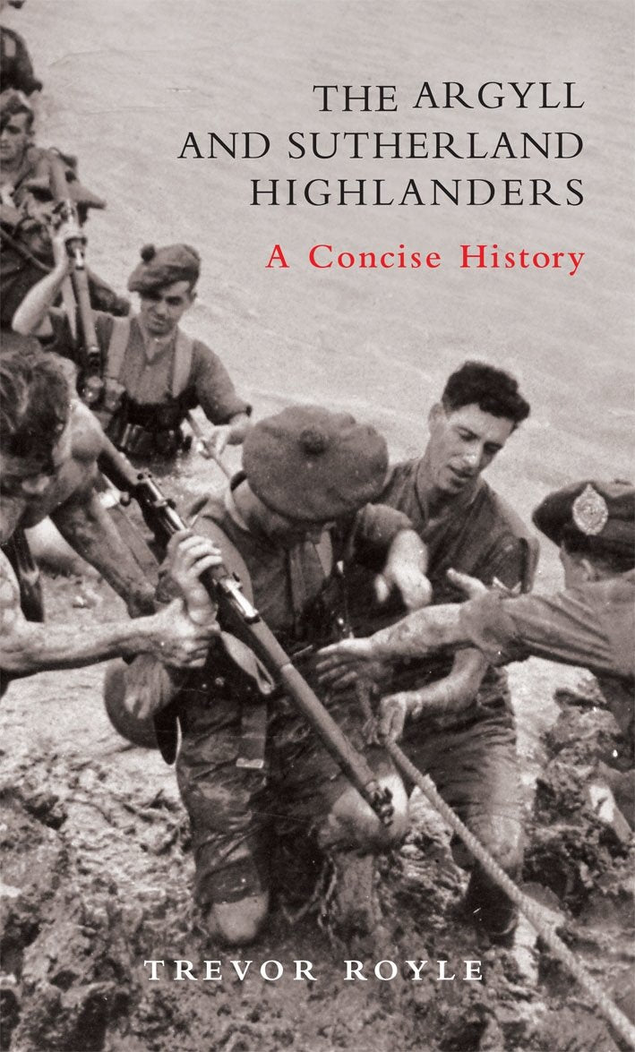 The Argyll And Sutherland Highlanders: A Concise History