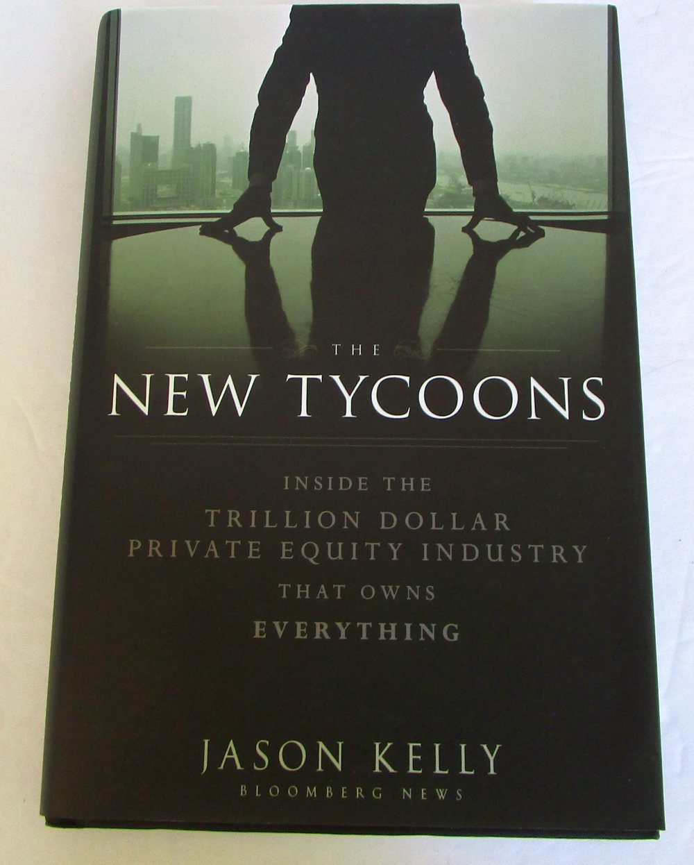 The New Tycoons: Inside the Trillion Dollar Private Equity Industry That Owns Everything,New